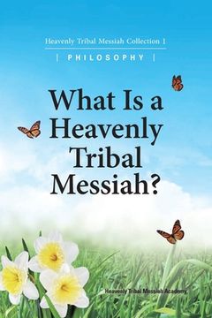 portada What Is A Heavenly Tribal Messiah: Heavenly Tribal Messiah Collection 1 (en Inglés)