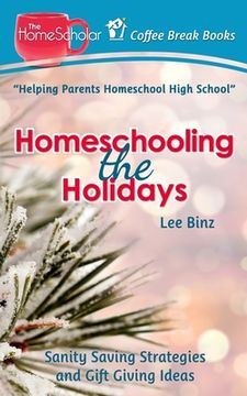 portada Homeschooling the Holidays: Sanity Saving Strategies and Gift Giving Ideas (en Inglés)