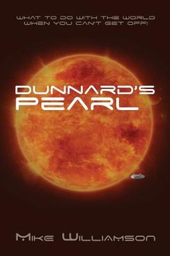 portada Dunnard's Pearl: What to do with the world when you can't get off.