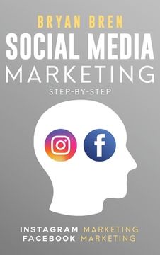 portada Social Media Marketing Step-By-Step: The Guides To Instagram And Facebook Marketing - Learn How To Develop A Strategy And Grow Your Business