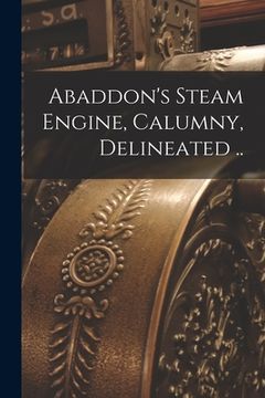 portada Abaddon's Steam Engine, Calumny, Delineated .. (en Inglés)