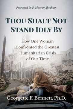 portada Thou Shalt Not Stand Idly by: How One Woman Confronted the Greatest Humanitarian Crisis of Our Time (en Inglés)