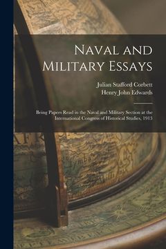 portada Naval and Military Essays: Being Papers Read in the Naval and Military Section at the International Congress of Historical Studies, 1913 (in English)