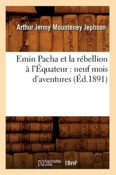 portada Emin Pacha Et La Rébellion À l'Équateur: Neuf Mois d'Aventures (Éd.1891) (in French)