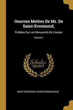 portada Oeuvres Melées de Mr. de Saint-Evremond,: Publiées Sur Les Manuscrits de l'Auteur; Volume 1 (en Francés)