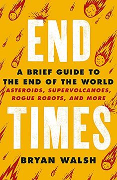 portada End Times: Asteroids, Supervolcanoes, Plagues and More (en Inglés)