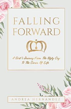 portada Falling Forward: A Girl's Journey From the Ugly cry to the Crown of Life 
