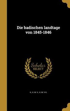 portada Die badischen landtage von 1845-1846 (en Alemán)