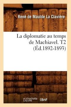 portada La Diplomatie Au Temps de Machiavel. T2 (Éd.1892-1893) (in French)