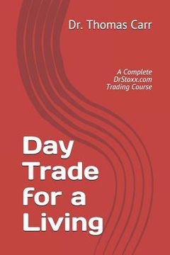 portada Day Trade for a Living: A Complete DrStoxx.com Trading Course (en Inglés)