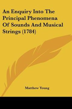 portada an enquiry into the principal phenomena of sounds and musical strings (1784) (en Inglés)