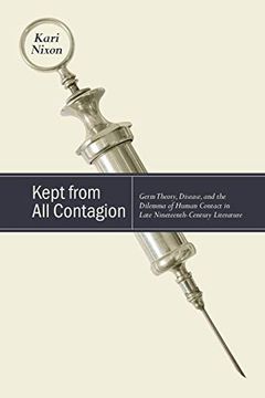 portada Kept From all Contagion: Germ Theory, Disease, and the Dilemma of Human Contact in Late Nineteenth-Century Literature (Suny Series, Studies in the Long Nineteenth Century) 