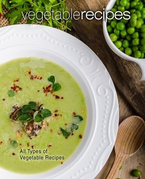 portada Vegetable Recipes: All Types of Vegetable Recipes (en Inglés)