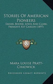 portada stories of american pioneers: daniel boone, lewis and clark, fremont, kit carson (1897) (in English)