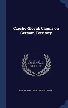 portada Czecho-Slovak Claims on German Territory (en Inglés)