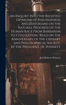 portada An Inquiry Into the Received Opinions of Philosophers and Historians on the Natural Progress of the Human Race From Barbarism to Civilization/ Read on (in English)