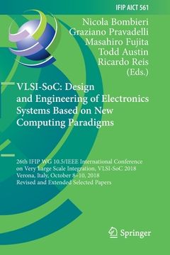 portada Vlsi-Soc: Design and Engineering of Electronics Systems Based on New Computing Paradigms: 26th Ifip Wg 10.5/IEEE International Conference on Very Larg