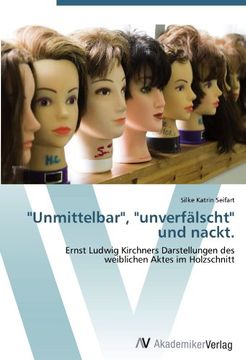 portada "Unmittelbar", "unverfälscht" und nackt.: Ernst Ludwig Kirchners Darstellungen des  weiblichen Aktes im Holzschnitt