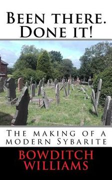 portada Been there. Done it!: The making of a modern Sybarite (in English)