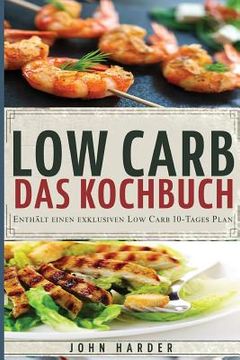 portada Low Carb: Rezepte ohne Kohlenhydrate: Das Low Carb Kochbuch mit dem exklusiven 10-Tage Plan (en Alemán)