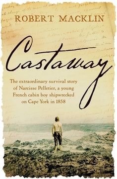 portada Castaway: The Extraordinary Survival Story of Narcisse Pelletier, a Young French Cabin Boy Shipwrecked on Cape York in 1858 (en Inglés)