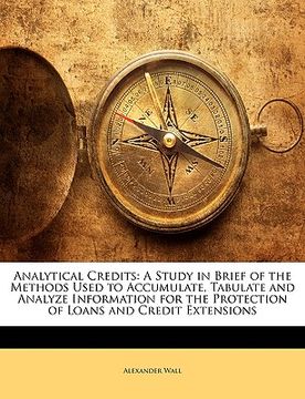 portada analytical credits: a study in brief of the methods used to accumulate, tabulate and analyze information for the protection of loans and c (en Inglés)