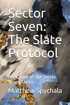 portada Sector Seven: The Slate Protocol: Book Two of the Sector Seven Series (en Inglés)