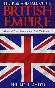 portada The Rise and Fall of the British Empire: Mercantilism, Diplomacy and the Colonies (in English)
