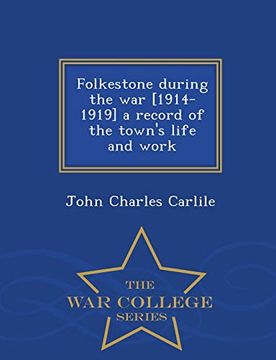 portada Folkestone During the war [1914-1919] a Record of the Town's Life and Work - war College Series (en Inglés)