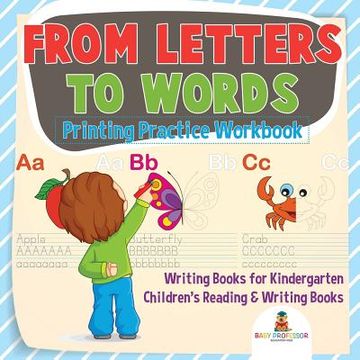 portada From Letters to Words - Printing Practice Workbook - Writing Books for Kindergarten Children's Reading & Writing Books (en Inglés)