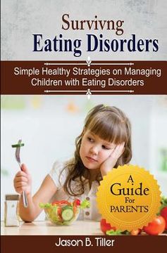 portada Surviving Eating Disorders: Simple Healthy Strategies on Managing Children with Eating Disorders (en Inglés)