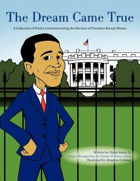 portada the dream came true: a collection of poetry commemorating the election of president barack obama (en Inglés)