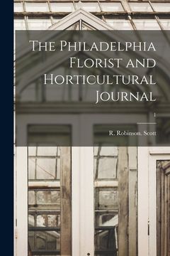 portada The Philadelphia Florist and Horticultural Journal; 1 (en Inglés)