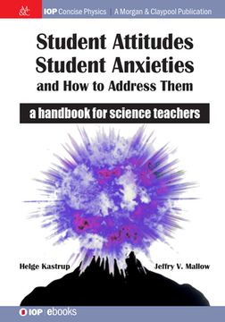 portada Student Attitudes, Student Anxieties, and How to Address Them: A Handbook for Science Teachers (en Inglés)