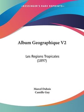 portada Album Geographique V2: Les Regions Tropicales (1897) (en Francés)