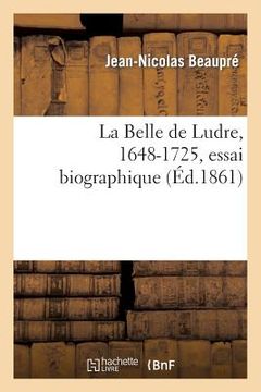 portada La Belle de Ludre, 1648-1725, Essai Biographique (en Francés)