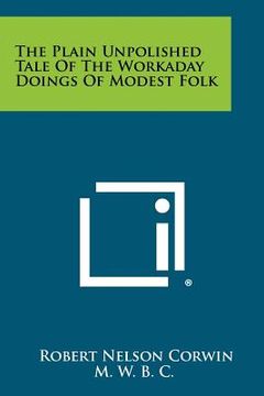 portada the plain unpolished tale of the workaday doings of modest folk (in English)