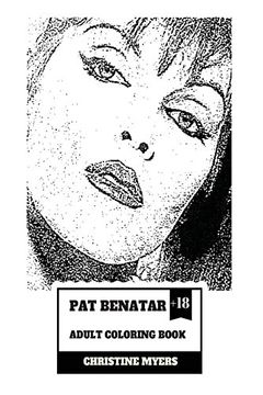 portada Pat Benatar Adult Coloring Book: Four Grammy Awards Winner and Talented Vocal, Angelic Voice and Cultural Icon Inspired Adult Coloring Book (Pat Benatar Books) (in English)