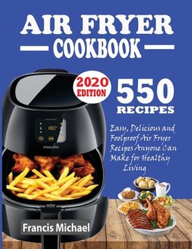 portada 550 Air Fryer Recipes Cookbook: Easy, Delicious & Foolproof Air Fryer Recipes Anyone Can Make for Healthy Living (en Inglés)