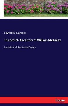 portada The Scotch Ancestors of William McKinley: President of the United States