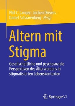 portada Altern Mit Stigma: Gesellschaftliche Und Psychosoziale Perspektiven Des Älterwerdens in Stigmatisierten Lebenskontexten (en Alemán)