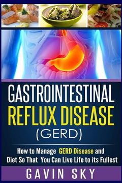 portada Gastrointestinal Reflux Disease GERD: How to Manage GERD Disease and Diet So That You Can Live Life to Its Fullest (en Inglés)