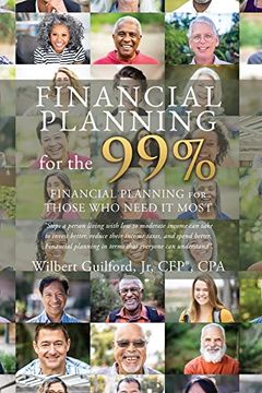 portada Financial Planning for the 99%: Financial Planning for Those who Need it Most (en Inglés)