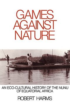 portada Games Against Nature: An Eco-Cultural History of the Nunu of Equatorial Africa (Studies in Environment and History) (en Inglés)