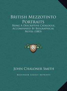 portada british mezzotinto portraits: being a descriptive catalogue, accompanied by biographical nbeing a descriptive catalogue, accompanied by biographical