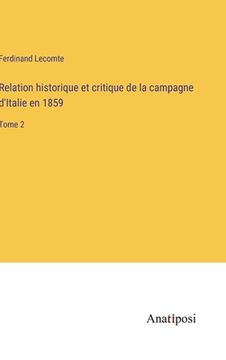 portada Relation historique et critique de la campagne d'Italie en 1859: Tome 2 (en Francés)