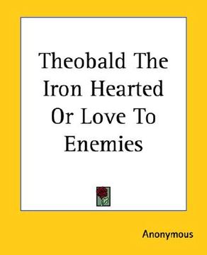portada theobald the iron hearted or love to enemies (en Inglés)