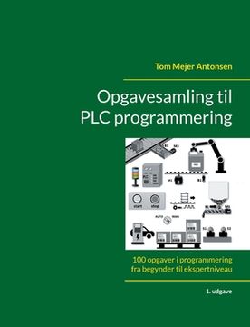 portada Opgavesamling til PLC programmering: 100 opgaver i programmering fra begynder til ekspertniveau (en Danés)