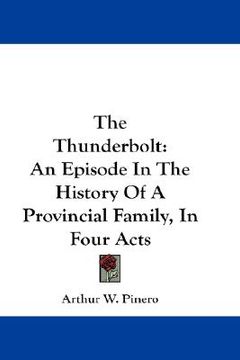 portada the thunderbolt: an episode in the history of a provincial family, in four acts (en Inglés)
