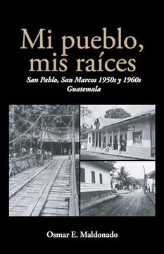 portada Mi Pueblo, mis Raíces: San Pablo, san Marcos 1950S y 1960S Guatemala (in Spanish)
